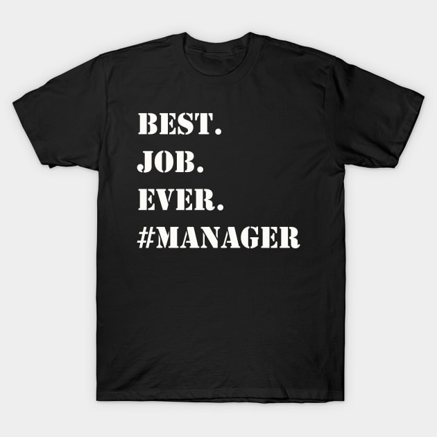 WHITE BEST JOB EVER #MANAGER T-Shirt by Prairie Ridge Designs